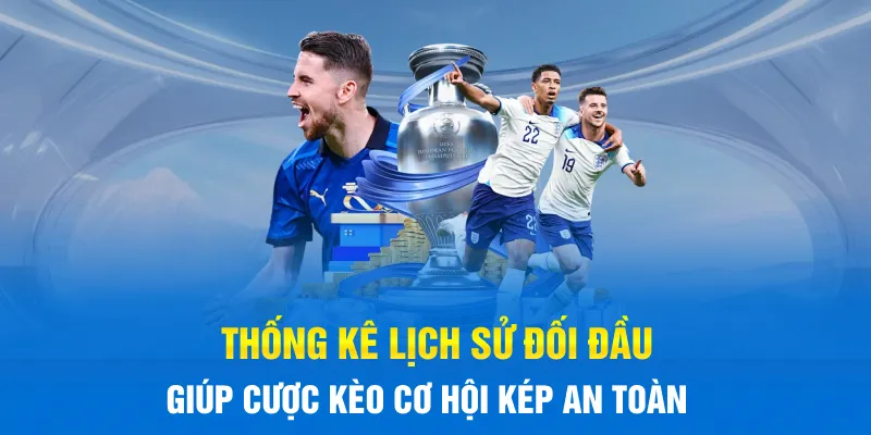 Thống kê lịch sử đối đầu giúp cược kèo cơ hội kép an toàn