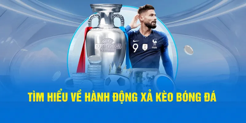 Tìm hiểu về hành động xả kèo bóng đá